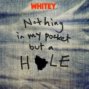 Pochette de NOTHING IN MY POCKET BUT A HOLE de Whitey