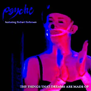 Pochette de The Things That Dreams Are Made Of de Psyche