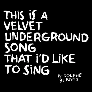 Pochette de This Is a Velvet Underground Song That I’d Like to Sing de Rodolphe Burger