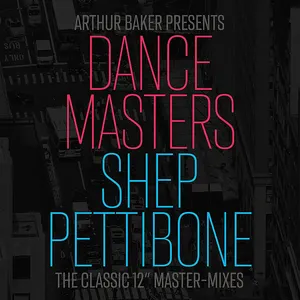 Pochette de Arthur Baker Presents Dance Masters: Shep Pettibone - The Classic 12" Master-Mixes de Arthur Baker