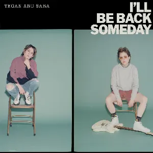 Pochette de I’ll Be Back Someday de Tegan and Sara