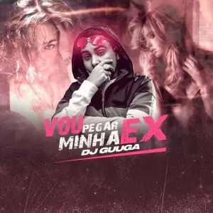 Pochette de Vou Pegar Minha Ex de DJ Guuga