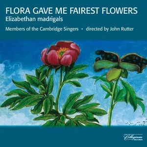 Pochette de Flora Gave Me Fairest Flowers de The Cambridge Singers - John Rutter