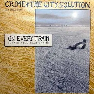 Pochette de On Every Train (Grain Will Bear Grain) de Crime & the City Solution