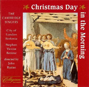 Pochette de Christmas Day in the Morning de The Cambridge Singers - City of London Sinfonia - Stephen Varcoe - John Rutter