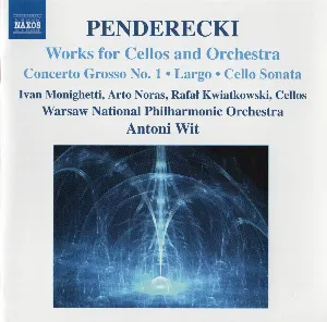 Pochette de Works for Cellos and Orchestra: Concerto Grosso no. 1 / Largo / Cello Sonata de Orkiestra Symfoniczna Filharmonii Narodowej - Antoni Wit - Arto Noras - Krzysztof Penderecki