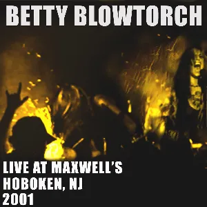 Pochette Betty Blowtorch - Live at Maxwells in N.J. 2001