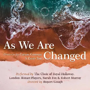 Pochette de Carson Cooman: As We Are Changed, Op. 1340 de Choir of Royal Holloway - London Mozart Players