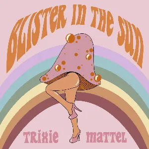 Pochette de Blister In The Sun de Trixie Mattel