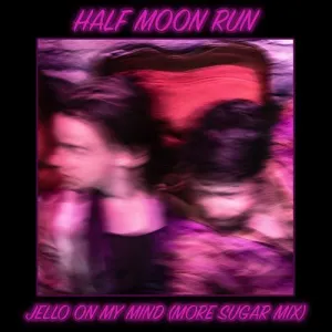 Pochette de Jello on my Mind (more sugar mix) de Half Moon Run