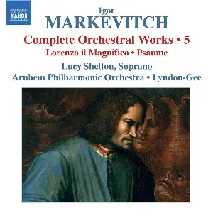 Pochette de Complete Orchestral Works • 5: Lorenzo Il Magnifico / Psaume de Het Gelders Orkest - Igor Markevitch - Christopher Lyndon‐Gee