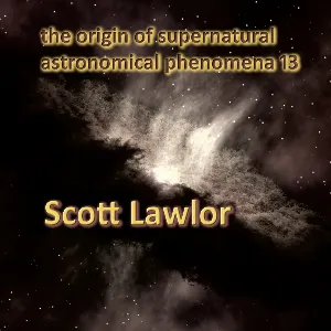 Pochette de The Origin of Supernatural Astronomical Phenomena 13 de Scott Lawlor