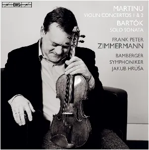Pochette Martinů: Violin Concertos 1 & 2 / Bartók: Sonata For Solo Violin