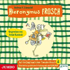 Pochette de Hieronymus Frosch: Auf der Jagd nach dem Tomatenfrosch & Eine höchst praktische Erfindung mit viel KAWUMM! de Stefan Kaminski