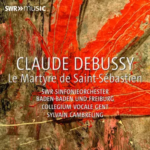 Pochette de Le Martyre de Saint‐Sébastien de Collegium Vocale Gent - SWR Sinfonieorchester Baden‐Baden und Freiburg - Claude Debussy - Sylvain Cambreling