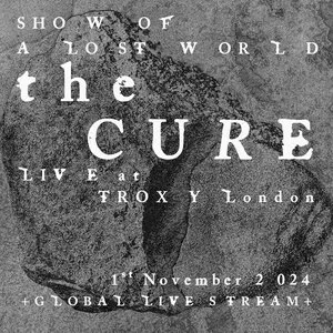Pochette de Show of a Lost World (live in Troxy London 2024) de The Cure