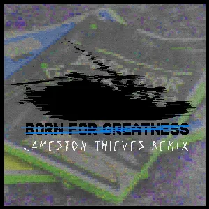 Pochette Born for Greatness (Jameston Thieves remix)