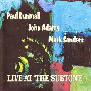 Pochette de Live at 'The Subtone' de Paul Dunmall - Mark Sanders
