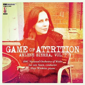 Pochette de Arlene Sierra, Volume 2: Game of Attrition de BBC National Orchestra of Wales - Jac van Steen - Huw Watkins