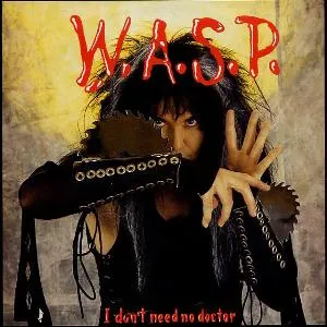 Pochette de I Don't Need No Doctor de W.A.S.P.