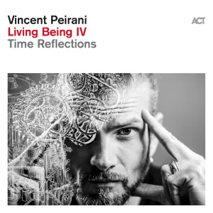 Pochette de Living Being IV (Time Reflections) de Vincent Peirani