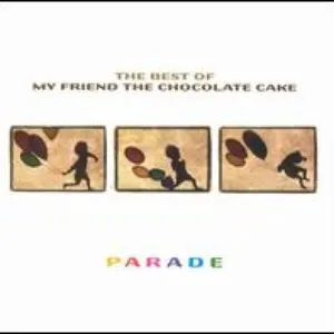 Pochette de Parade: The Best of My Friend the Chocolate Cake de My Friend the Chocolate Cake