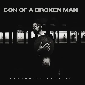 Pochette de Son of a Broken Man de Fantastic Negrito