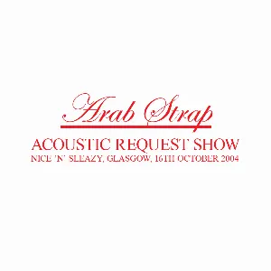 Pochette 2004-10-16: Acoustic Request Show: Nice 'n' Sleazy, Glasgow, UK