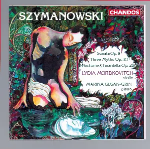 Pochette de Sonata, op. 9 / Three Myths, op. 30 / Nocturne & Tarantella, op. 28 de Lydia Mordkovitch - Karol Szymanowski