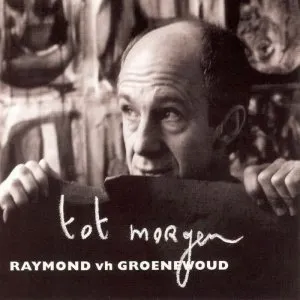 Pochette de Tot morgen de Raymond van het Groenewoud