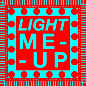 Pochette de Light Me Up (TEED remix) de Kungs - PNAU