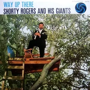 Pochette de Way Up There de Shorty Rogers & His Giants