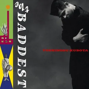 Pochette de the BADDEST de Toshinobu Kubota