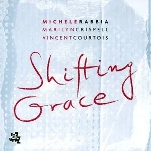 Pochette de Shifting Grace de Marilyn Crispell - Vincent Courtois - Michele Rabbia