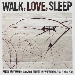 Pochette de Walk, Love, Sleep de Peter Brötzmann Chicago Tentet