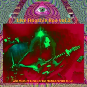 Pochette de Live Hoochie Koo Vol.2 de Acid Mothers Temple & The Melting Paraiso U.F.O.