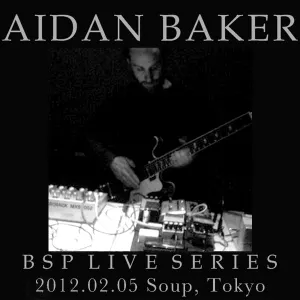 Pochette de BSP Live Series: 2012-02-05 Tokyo de Aidan Baker