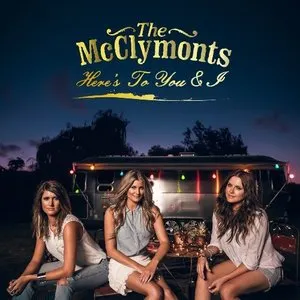 Pochette de Here’s to You & I de The McClymonts