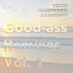 Pochette de The Good-Ass Remixes, Volume 1 de Team Teamwork