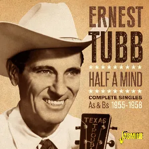 Pochette de Half A Mind - Complete Singles A's & B's 1955-1958 de Ernest Tubb