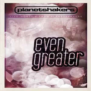Pochette de Even Greater de Planetshakers