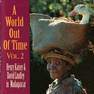 Pochette de A World out of Time, Vol. 2: Henry Kaiser & David Lindley in Madagascar de Henry Kaiser - David Lindley