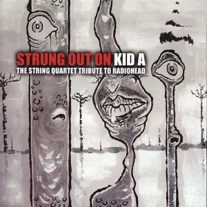 Pochette Strung Out on Kid A: The String Quartet Tribute to Radiohead