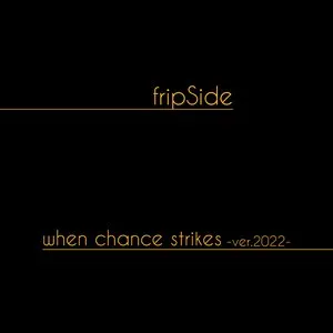 Pochette de when chance strikes -ver.2022- de fripSide