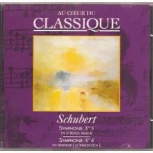 Pochette Au cœur du classique 6: Schubert - Symphonie N°5 en si bémol majeur / Symphonie N°8 En Si Mineur (