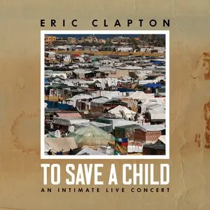 Pochette de To Save a Child: An Intimate Live Concert de Eric Clapton