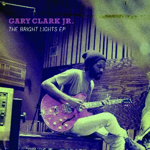 Pochette de The Bright Lights EP de Gary Clark Jr.