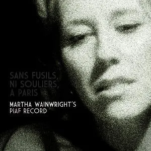 Pochette Sans fusils, ni souliers, à Paris: Martha Wainwright’s Piaf Record