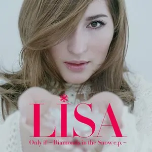 Pochette de Only if～Diamonds in the Snow e.p.～ de LISA