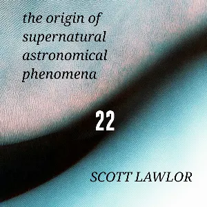 Pochette de The Origin of Supernatural Astronomical Phenomena 22 de Scott Lawlor